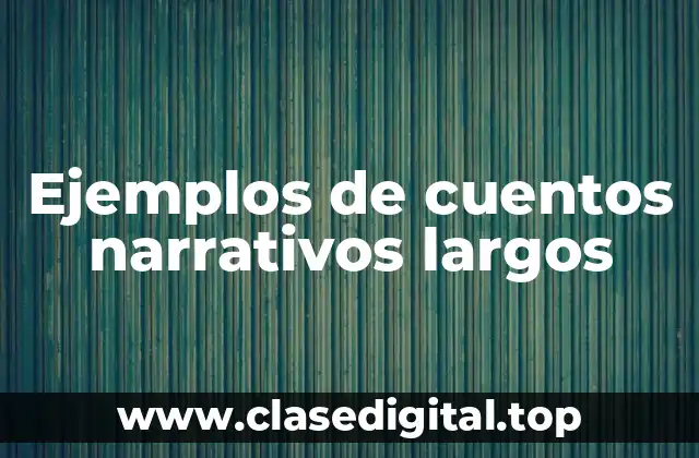 Ejemplos de cuentos narrativos largos