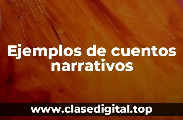 Ejemplos de cuentos narrativos