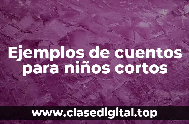 Ejemplos de cuentos para niños cortos