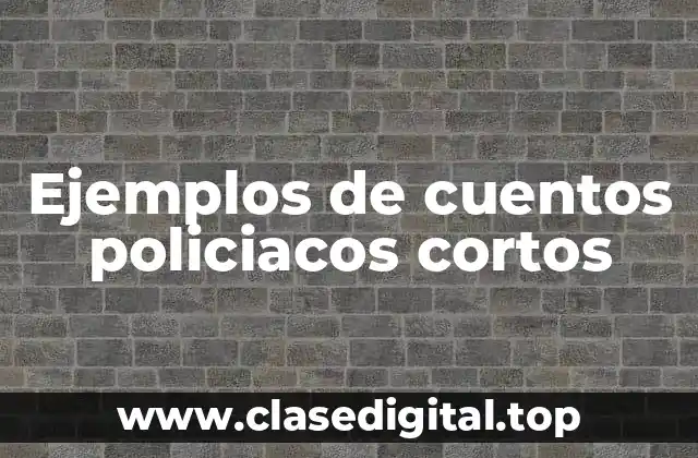 Ejemplos de cuentos policiacos cortos