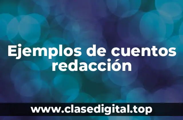 Ejemplos de cuentos redacción