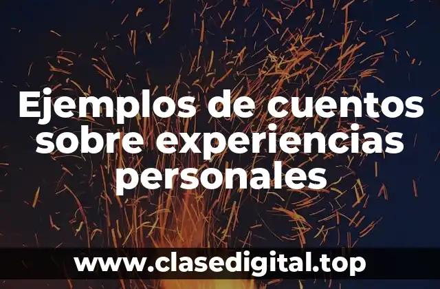Ejemplos de cuentos sobre experiencias personales
