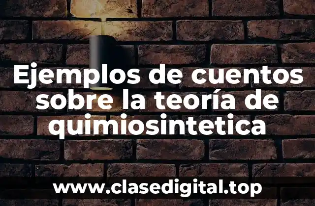 Ejemplos de cuentos sobre la teoría de quimiosintetica