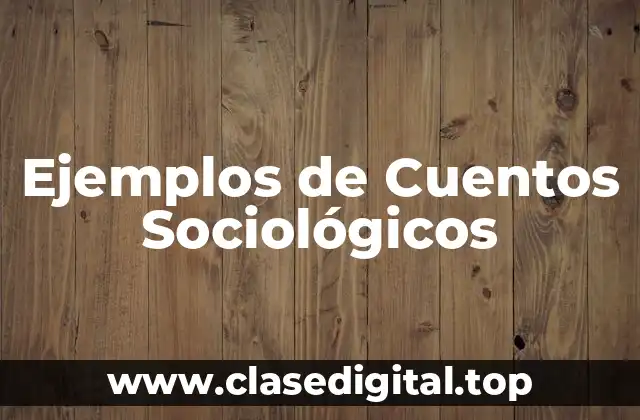 Ejemplos de Cuentos Sociológicos