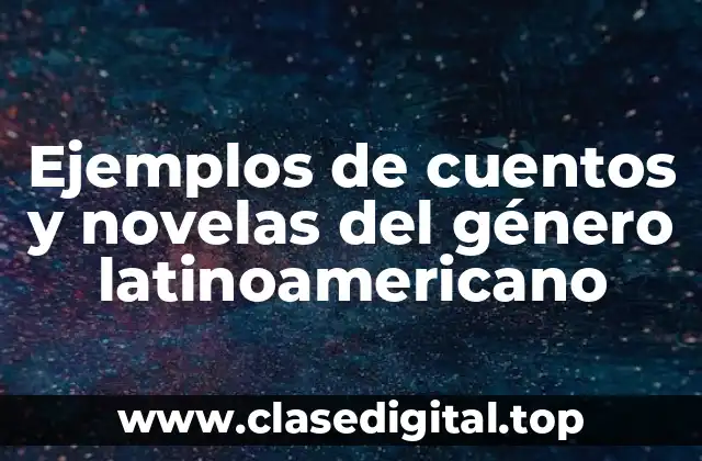 Ejemplos de cuentos y novelas del género latinoamericano