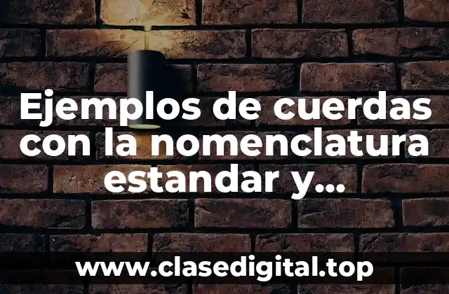 Ejemplos de cuerdas con la nomenclatura estandar y milimetricas