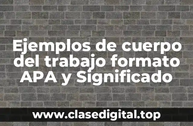 Ejemplos de cuerpo del trabajo formato APA y Significado