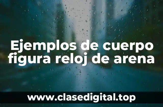 Ejemplos de cuerpo figura reloj de arena