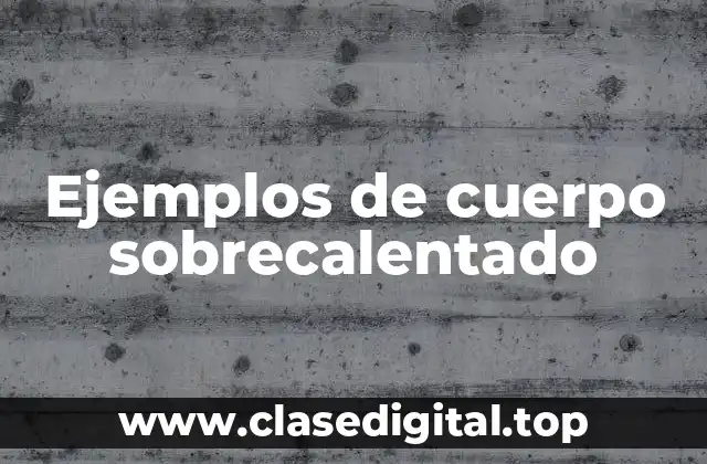 Ejemplos de cuerpo sobrecalentado