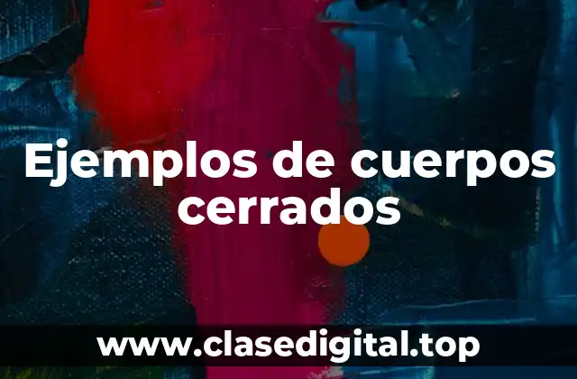 Ejemplos de cuerpos cerrados