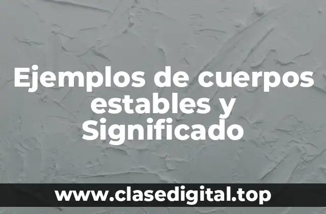 Ejemplos de cuerpos estables
