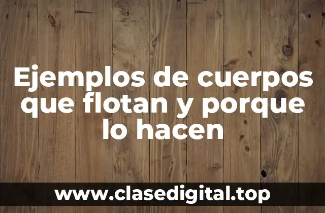 Ejemplos de cuerpos que flotan