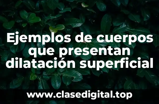 Ejemplos de cuerpos que presentan dilatación superficial