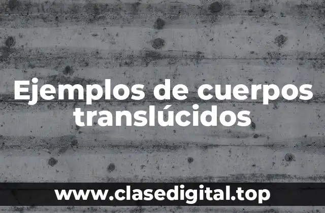 Ejemplos de cuerpos translúcidos