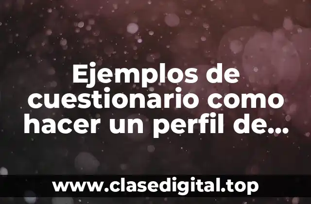 Ejemplos de cuestionario como hacer un perfil de encuestado