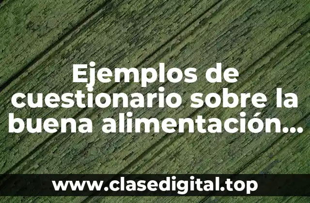 Ejemplos de cuestionario sobre la buena alimentación y Significado