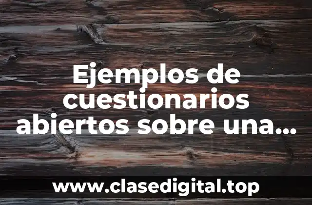 Ejemplos de cuestionarios abiertos sobre una escuela