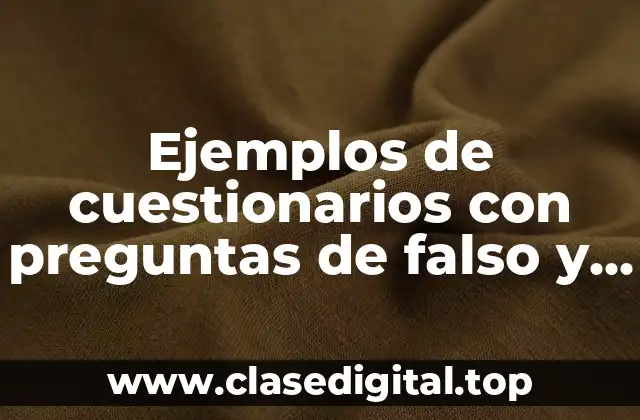 Ejemplos de cuestionarios con preguntas de falso y verdadero y Significado