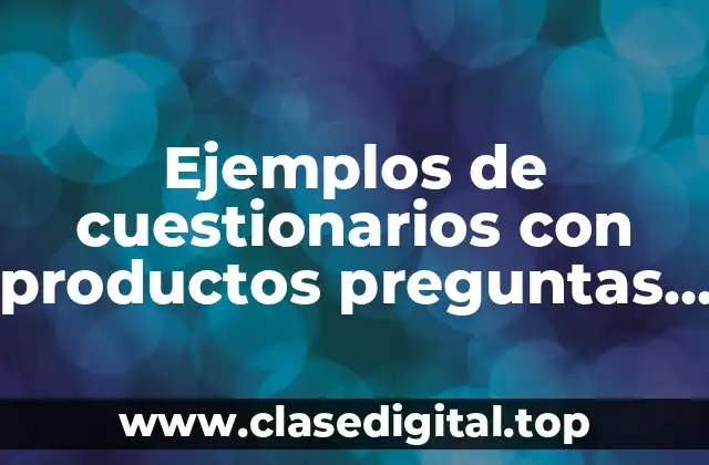 Ejemplos de cuestionarios con productos preguntas cerradas