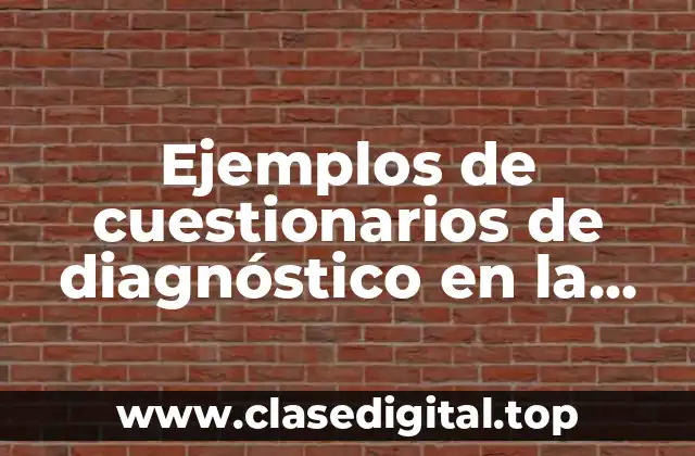 Ejemplos de cuestionarios de diagnóstico en la comunidad escolar