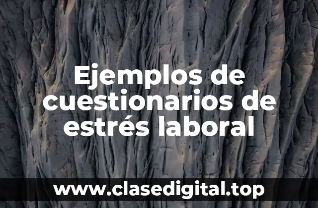 Ejemplos de cuestionarios de estrés laboral