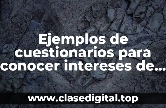Ejemplos de cuestionarios para conocer intereses de los alumnos