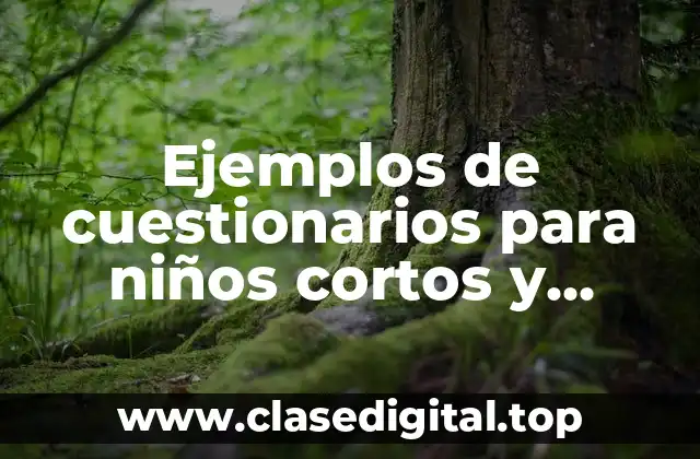 Ejemplos de cuestionarios para niños cortos y Significado