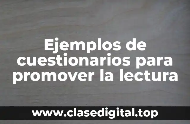 Ejemplos de cuestionarios para promover la lectura