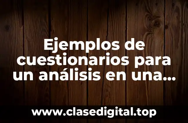 Ejemplos de cuestionarios para un análisis en una empresa