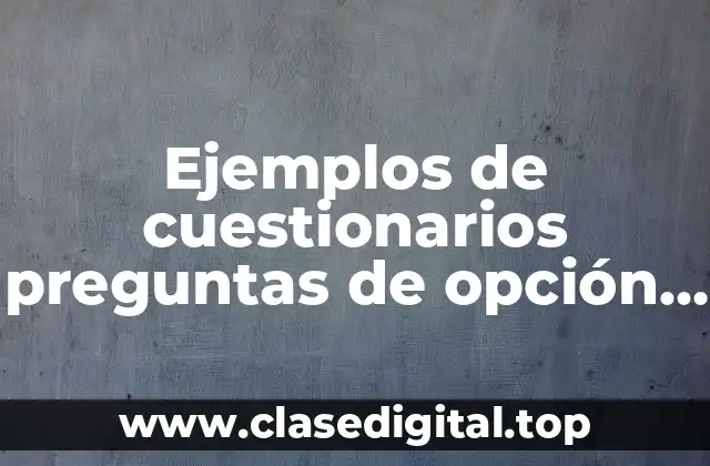 Ejemplos de cuestionarios preguntas de opción multiple