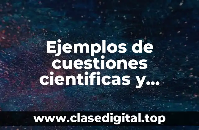 Ejemplos de cuestiones cientificas y Significado