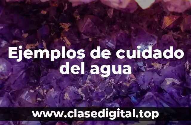 Ejemplos de cuidado del agua