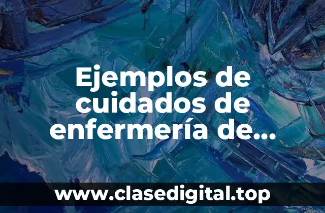 Ejemplos de cuidados de enfermería de mediana complejidad