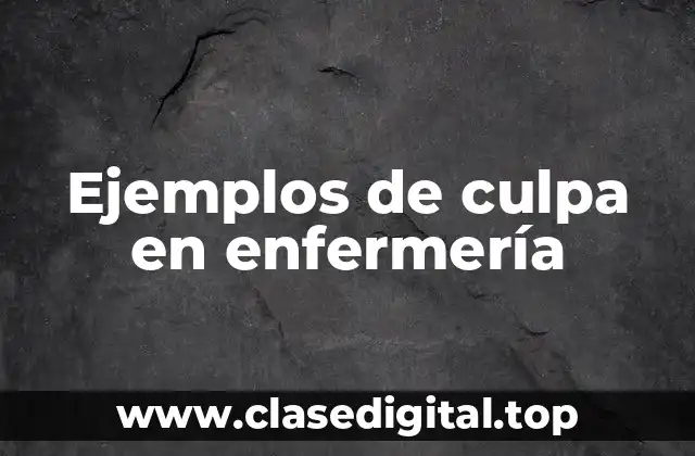 Ejemplos de culpa en enfermería