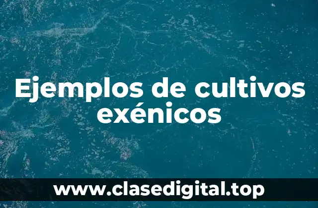 Ejemplos de cultivos exénicos