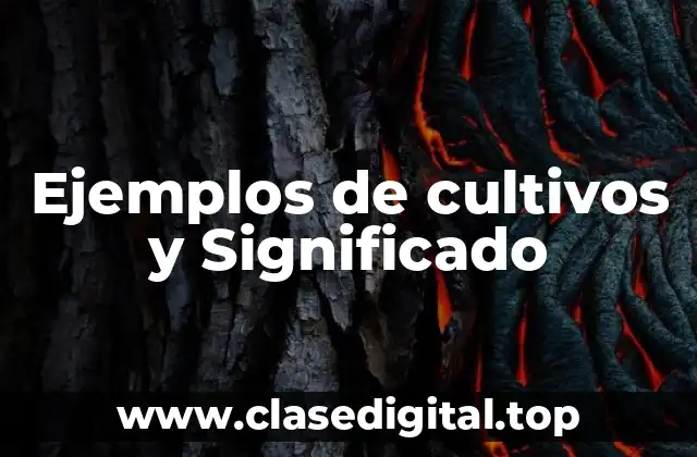 Ejemplos de cultivos y Significado