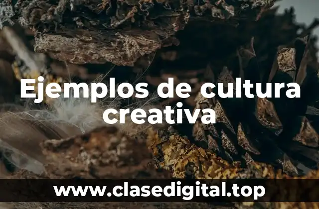 Ejemplos de cultura creativa