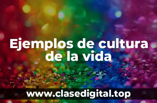 Ejemplos de cultura de la vida