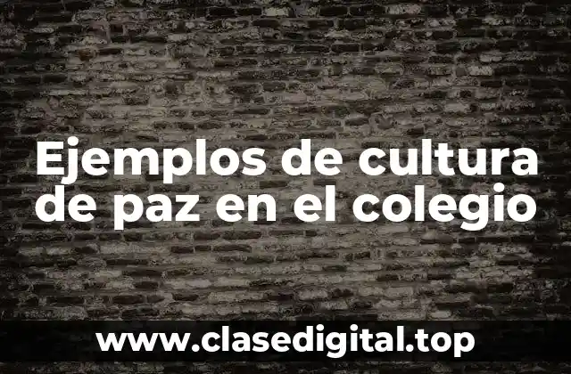 Ejemplos de cultura de paz en el colegio