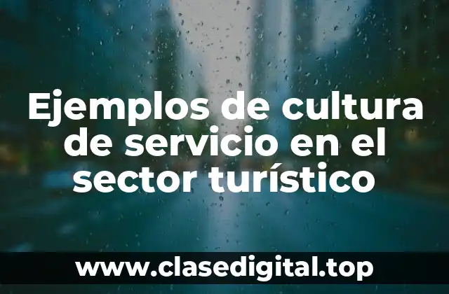 Ejemplos de cultura de servicio en el sector turístico