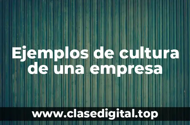 Ejemplos de cultura de una empresa