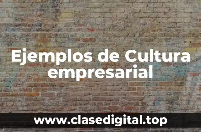 Ejemplos de Cultura empresarial