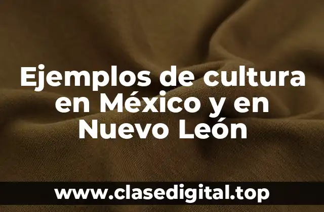 Ejemplos de cultura en México y en Nuevo León