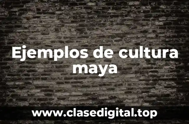 Ejemplos de cultura maya