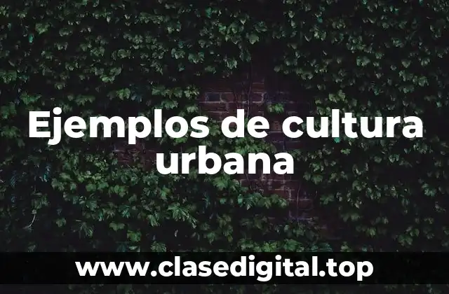 Ejemplos de cultura urbana