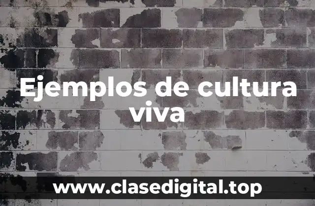 Ejemplos de cultura viva