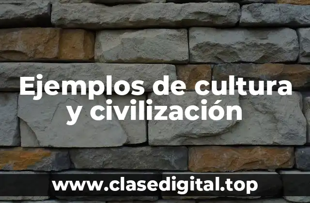 Ejemplos de cultura y civilización