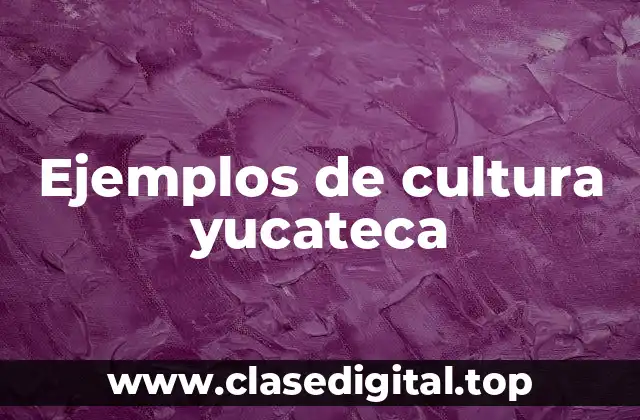 Ejemplos de cultura yucateca