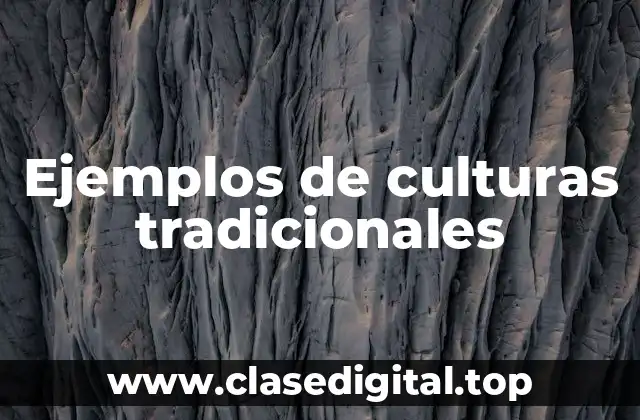 Ejemplos de culturas tradicionales