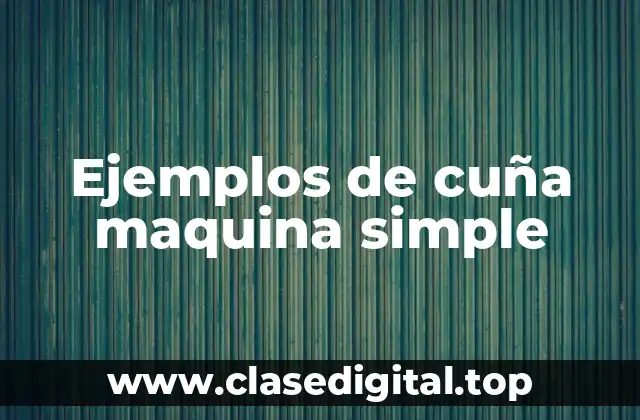 Ejemplos de cuña maquina simple